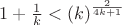 $1+\frac1 k<(k)^{\frac2 {4k+1}}$ $1+\frac1 k<(k)^{\frac2 {4k+1}}$