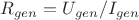 $R_{gen} =U_{gen}/I_{gen}$
