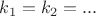 $k_1=k_2=...$