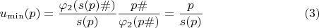 $$u_{\min}(p)=\dfrac{\varphi_2(s(p)\#)}{s(p)} \dfrac{p\#}{\varphi_2(p\#)}=\dfrac{p}{s(p)} \eqno(3)$$