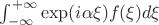 $\int_{-\infty}^{+\infty}\exp(i\alpha\xi)f(\xi) d\xi$