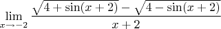$$\lim \limits_{x\to -2}\frac{\sqrt{4+\sin(x+2)}-\sqrt{4-\sin(x+2)}}{x+2}$$
