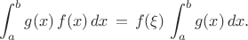$$
\int^b_a g(x) \, f(x) \, dx \, = \, f(\xi) \, \int^b_a g(x) \, dx .
$$