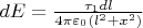 $dE = \frac{\tau_1 dl}{4\pi \varepsilon_0(l^2 + x^2)}$