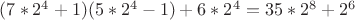 $(7*2^{4}+1)(5*2^{4}-1)+6*2^{4}=35*2^{8}+2^{6}$