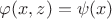 $\varphi(x,z) = \psi(x)$