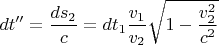 $$dt'' = \frac{{ds_2 }}{c} = dt_1 \frac{{v_1 }}{{v_2 }}\sqrt {1 - \frac{{v_2^2 }}{{c^2 }}} $$