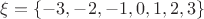 $\xi=\{-3, -2, -1, 0, 1, 2, 3\}$ $\xi=\{-3, -2, -1, 0, 1, 2, 3\}$
