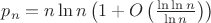 $p_n = n \ln n \left( 1 + O\left(\frac{\ln \ln n}{\ln n}\right)\right)$
