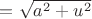 $= \sqrt{a^2+u^2}$