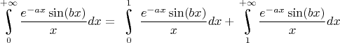 $\underset{0}{\overset{+\infty}{\raisebox{-3}{\rotatebox{17}{\LARGE\ensuremath{\int}}}}}\dfrac{e^{-ax}\sin(bx)}{x}dx=\underset{0}{\overset{1}{\raisebox{-3}{\rotatebox{17}{\LARGE\ensuremath{\int}}}}}\dfrac{e^{-ax}\sin(bx)}{x}dx+\underset{1}{\overset{+\infty}{\raisebox{-3}{\rotatebox{17}{\LARGE\ensuremath{\int}}}}}\dfrac{e^{-ax}\sin(bx)}{x}dx$