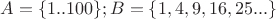 $A=\{1..100\};B=\{1,4,9,16,25...\}$