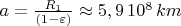 $a=\frac{R_1}{(1-\varepsilon )}\approx 5,9\,10^8 \,km$