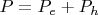 $P = P_e + P_h$
