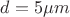 $d=5\mu m$