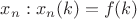 $x_n:x_n(k)=f(k)$