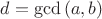 $d=\gcd{(a,b)}$