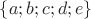 $\{ a;b;c;d;e\}$