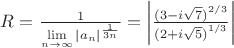 $\[R = \frac{1}{{\mathop {\lim }\limits_{n \to \infty } |{a_n}{|^{\frac{1}{{3n}}}}}} = \left| {\frac{{{{(3 - i\sqrt 7 )}^{2/3}}}}{{{{(2 + i\sqrt 5 )}^{1/3}}}}} \right|\]$
