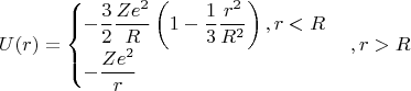 $$U(r)=\begin {cases}-\dfrac 32\dfrac {Ze^2}R\left (1-\dfrac 13\dfrac {r^2}{R^2}\right ), r<R\\-\dfrac {Ze^2}r\end {cases}, r>R$$