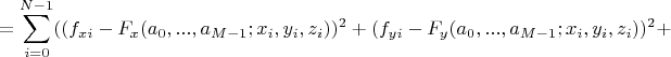 $$=\sum\limits_{i=0}^{N-1}((f_{xi}-F_x(a_0,...,a_{M-1};x_i,y_i,z_i))^2+(f_{yi}-F_y(a_0,...,a_{M-1};x_i,y_i,z_i))^2+$$