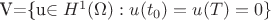 V=\{u\in H^{1}(\Omega): u(t_0)=u(T)=0\}