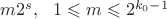 $m2^s, \ \ 1\leqslant m\leqslant 2^{k_0-1}$