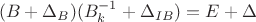 $$(B+\Delta_B)(B^{-1}_k+\Delta_{IB})=E+\Delta$$