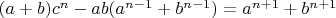 $(a+b)c^n-ab(a^{n-1}+b^{n-1})=a^{n+1}+b^{n+1}$