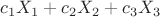 $c_1{X_1}+c_2{X_2}+c_3{X_3}$