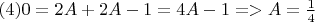 $(4)0=2A+2A-1=4A-1 => A=\frac{1}{4}$