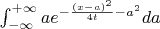 $\int_{-\infty}^{+\infty}ae^{-\frac{(x-a)^2}{4t}-a^2}da$