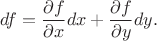 $$df =\frac{\partial f}{\partial x} dx +
\frac{\partial f}{\partial y} dy.$$