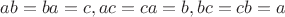 $ab=ba=c, ac=ca=b, bc=cb=a$