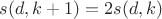$s(d,k+1)=2s(d,k)$