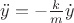 $\ddot y=-\frac k m \dot y$