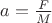 $a=\frac{F}{M}$