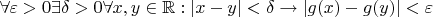 $\forall \varepsilon > 0 \exists \delta > 0 \forall x,y \in \mathbb{R}: \left|x - y\right| < \delta \rightarrow \left|g(x) - g(y)\right| < \varepsilon$