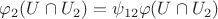 $\varphi_2(U\cap U_2)=\psi_{12}\varphi(U\cap U_2)$