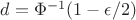 $d = \Phi^{-1}(1-\epsilon/2)$