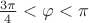 $\frac{3\pi}{4}<\varphi<\pi$