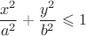 $$ \frac {x^2}{a^2}+\frac {y^2}{b^2}\leqslant 1$$