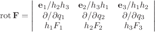 $$\mathop{\mathrm{rot}}\mathbf{F}=\left\lvert\begin{array}{ccc}
\mathbf{e}_1/h_2h_3 & \mathbf{e}_2/h_3h_1 & \mathbf{e}_3/h_1h_2 \\
\partial/\partial q_1 & \partial/\partial q_2 & \partial/\partial q_3 \\
h_1F_1 & h_2F_2 & h_3F_3 
\end{array}\right\rvert$$