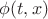 $\phi (t,x)$