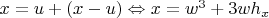 $x=u+(x-u)\Leftrightarrow x=w^3+3wh_x$