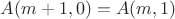 $A(m+1,0) = A(m,1)$