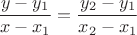$\dfrac{y-y_1}{x-x_1}=\dfrac{y_2-y_1}{x_2-x_1}$