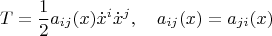 $$T=\frac{1}{2}a_{ij}(x)\dot x^i\dot x^j,\quad a_{ij}(x)=a_{ji}(x)$$