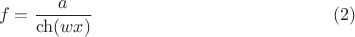 $$f = \frac{a}{\ch(wx)} \eqno(2)$$