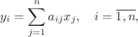 $$
y_{i}=\sum_{j=1}^{n}a_{ij}x_{j}, \quad i=\overline{1,n},
$$